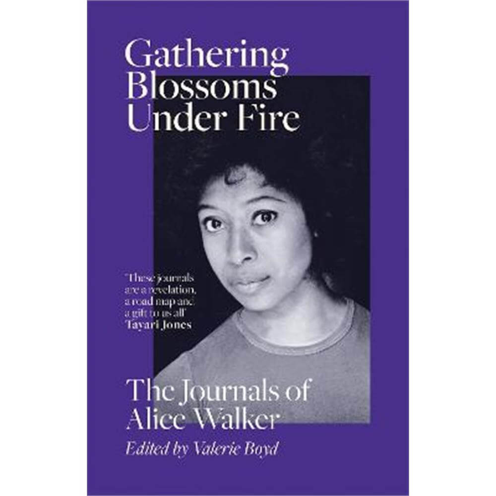 Gathering Blossoms Under Fire: The Journals of Alice Walker (Hardback)